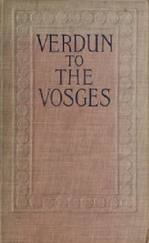 [Gutenberg 57606] • Verdun to The Vosges / Impressions of the War on the Fortress Frontier of France